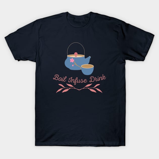 Boil Infuse Drink tea T-Shirt by CuppaDesignsCo